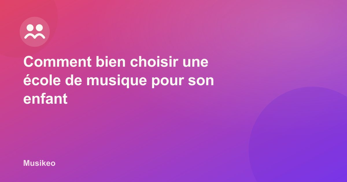 Comment bien choisir une école de musique pour son enfant en 2025 ?