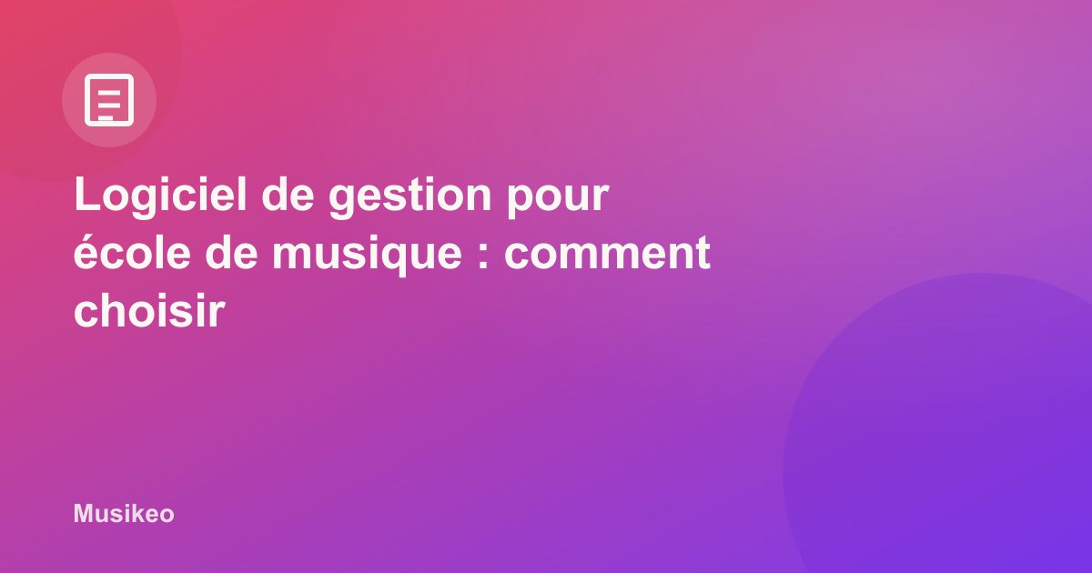 Logiciel de gestion pour école de musique : comment choisir la solution idéale en 2025